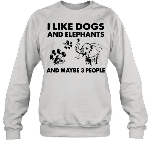 I like dogs and elephants and maybe 3 people shirt