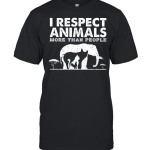 I respect animals more than people shirt 1