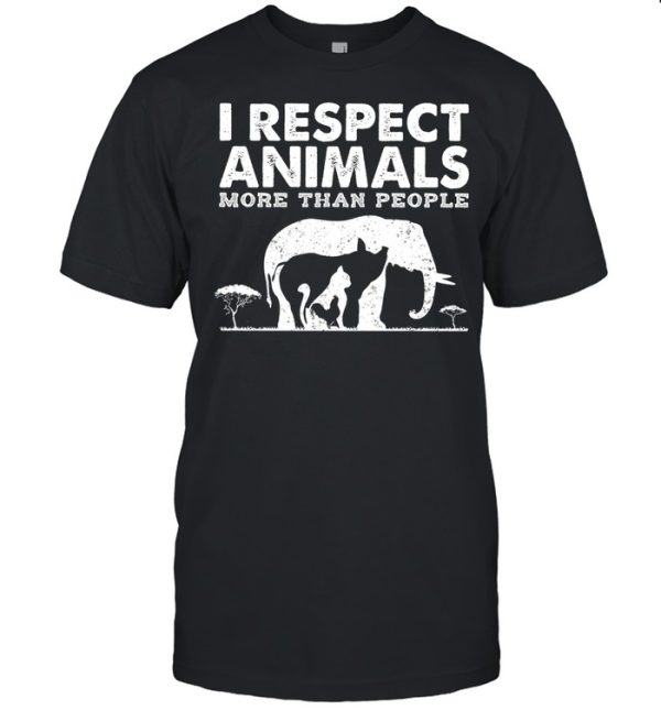 I respect animals more than people shirt