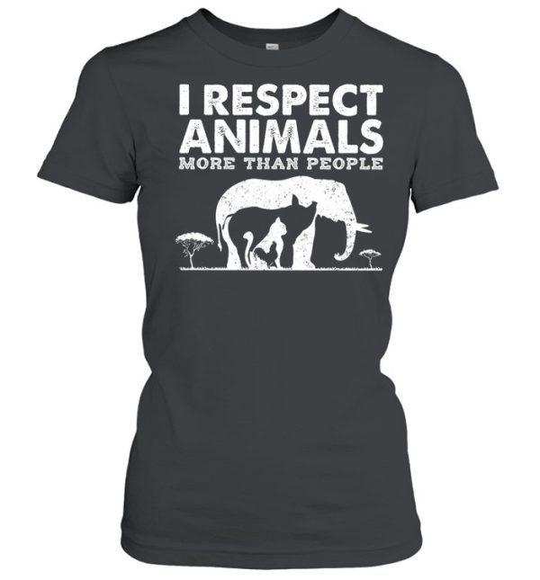 I respect animals more than people shirt