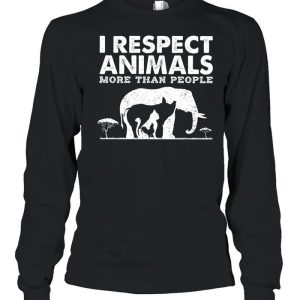 I respect animals more than people shirt 3