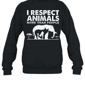 I respect animals more than people shirt 4