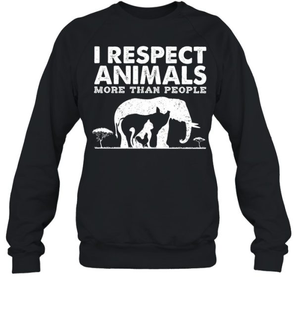 I respect animals more than people shirt