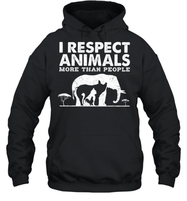 I respect animals more than people shirt