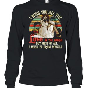 I wish you all the love in the world but most of all i wish it from myself vintage T Shirt 3