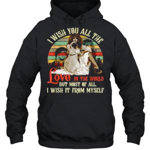 I wish you all the love in the world but most of all i wish it from myself vintage T Shirt 5