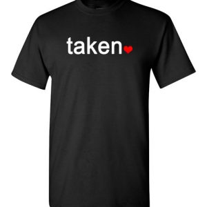 IN LOVE AND TAKEN T-SHIRTs Great valentines Day Gift