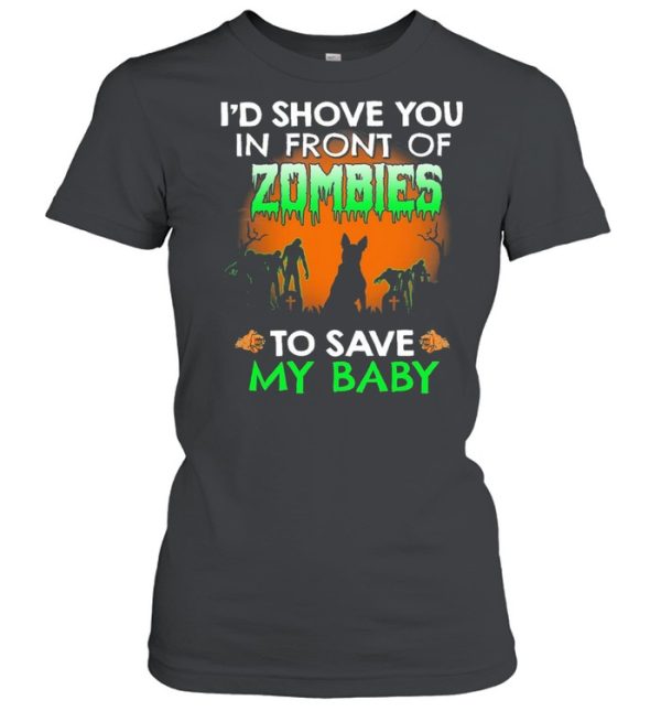 Id shove you in front of Zombies to save my baby Halloween shirt