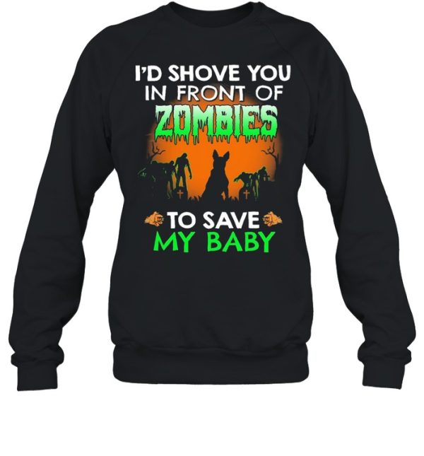 Id shove you in front of Zombies to save my baby Halloween shirt