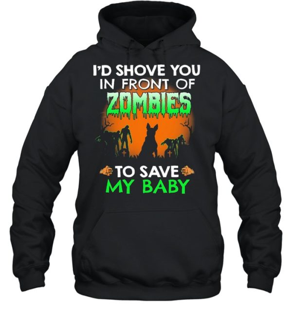 Id shove you in front of Zombies to save my baby Halloween shirt