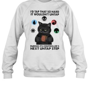 Id tap that so hard it wouldnt untap during its controllers next untap step cat shirt 4