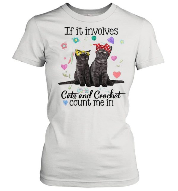 If It Involves Cats And Crochet Count Me In T-shirt