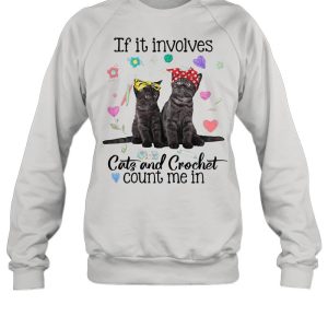 If It Involves Cats And Crochet Count Me In T shirt 4