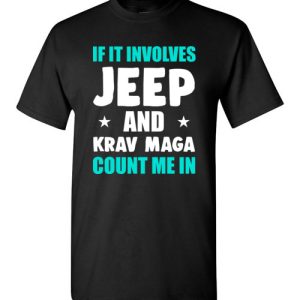 If It Involves Jeep And Krav Maga Count Me In T-Shirt Funny Jeep Lovers Gift