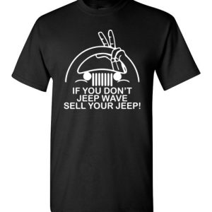 If You Don’t Jeep Wave Sell Your Jeep Funny T-Shirts