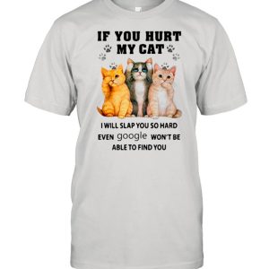 If You Heart My Cats I Will Slap You So Hard Even Google Won’t Be Able To Find You shirt