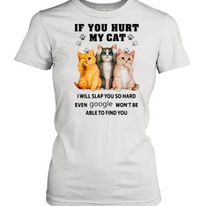 If You Heart My Cats I Will Slap You So Hard Even Google Won’t Be Able To Find You shirt