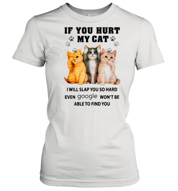 If You Heart My Cats I Will Slap You So Hard Even Google Won’t Be Able To Find You shirt