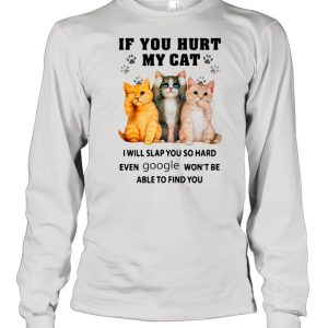 If You Heart My Cats I Will Slap You So Hard Even Google Won't Be Able To Find You shirt 3