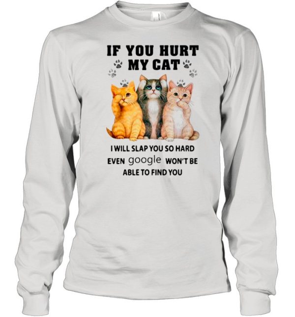 If You Heart My Cats I Will Slap You So Hard Even Google Won’t Be Able To Find You shirt