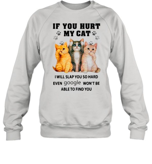 If You Heart My Cats I Will Slap You So Hard Even Google Won’t Be Able To Find You shirt