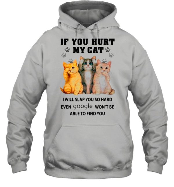 If You Heart My Cats I Will Slap You So Hard Even Google Won’t Be Able To Find You shirt