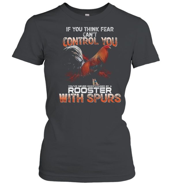 If You Think Fear Cant Control You Rooster With Spurs shirt