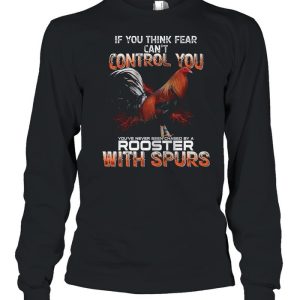 If You Think Fear Cant Control You Rooster With Spurs shirt 3