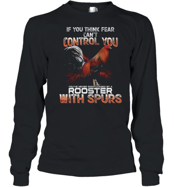 If You Think Fear Cant Control You Rooster With Spurs shirt