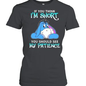 If You Think I Am Short You Should See My Patience Donkey Shirt