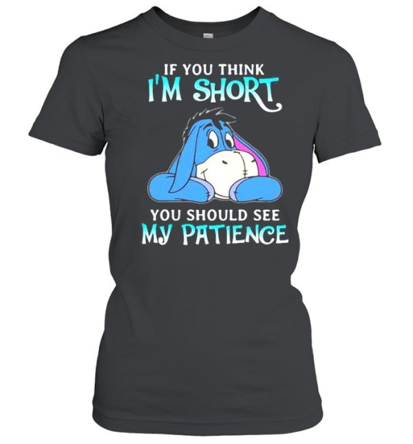 If You Think I Am Short You Should See My Patience Donkey Shirt