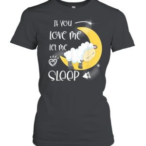 If you love me let me sleep shirt 2