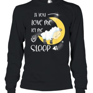 If you love me let me sleep shirt 3