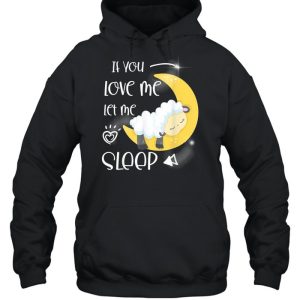 If you love me let me sleep shirt 5