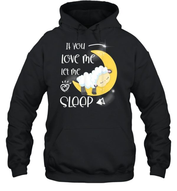 If you love me let me sleep shirt