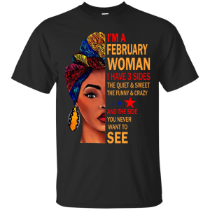 I’m A February Woman – The Quiet &amp Sweet – The Funny &amp Crazy Shirt