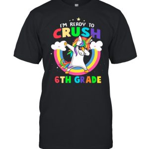 Im Ready To Crush 6th Grade With Rainbow shirt 1