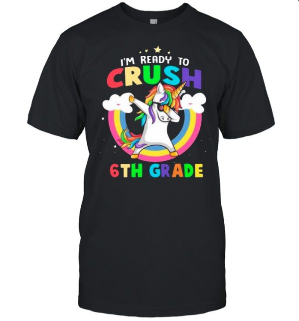 Im Ready To Crush 6th Grade With Rainbow shirt