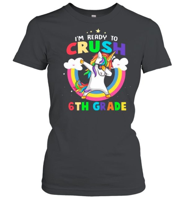 Im Ready To Crush 6th Grade With Rainbow shirt