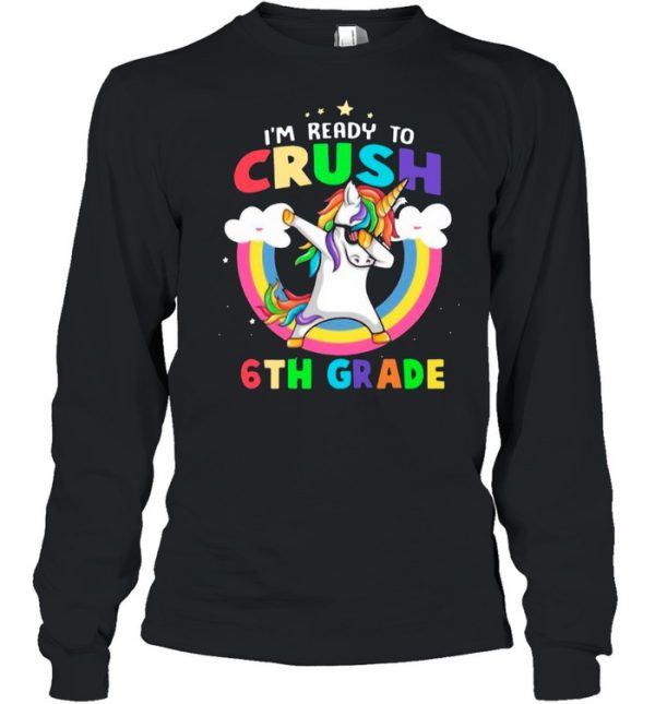 Im Ready To Crush 6th Grade With Rainbow shirt