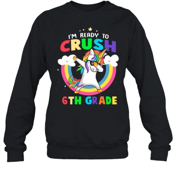 Im Ready To Crush 6th Grade With Rainbow shirt