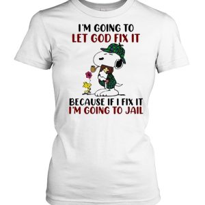 Im going to let god fix it because if i fix it im going to jail snoopy shirt 2