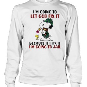 Im going to let god fix it because if i fix it im going to jail snoopy shirt 3