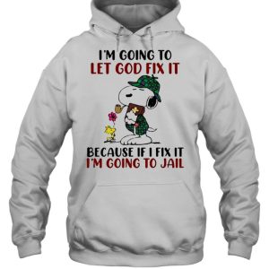 Im going to let god fix it because if i fix it im going to jail snoopy shirt 5