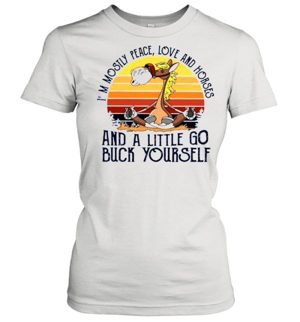 Im mostly peace love and horses and a little go buck yourself shirt