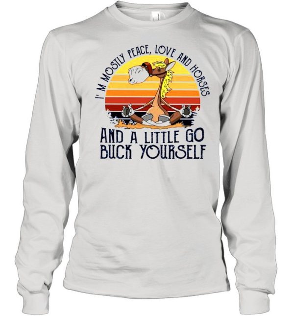 Im mostly peace love and horses and a little go buck yourself shirt