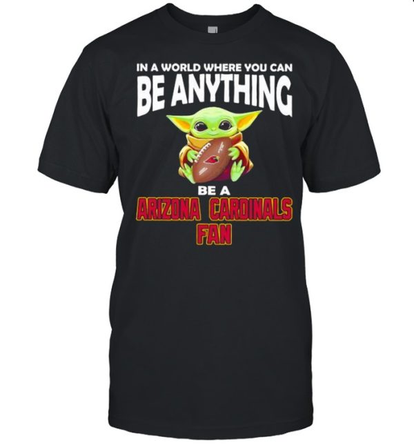 In A World Where You Can Be Anything Be A Arizona Cardinals Fan Baby Yoda Shirt