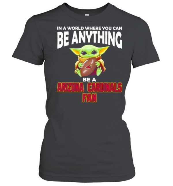 In A World Where You Can Be Anything Be A Arizona Cardinals Fan Baby Yoda Shirt