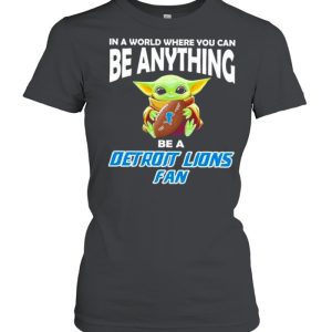 In A World Where You Can Be Anything Be A Detroit Lions Fan Baby Yoda Shirt 2