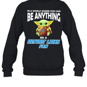 In A World Where You Can Be Anything Be A Detroit Lions Fan Baby Yoda Shirt 4